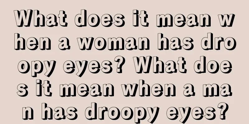 What does it mean when a woman has droopy eyes? What does it mean when a man has droopy eyes?