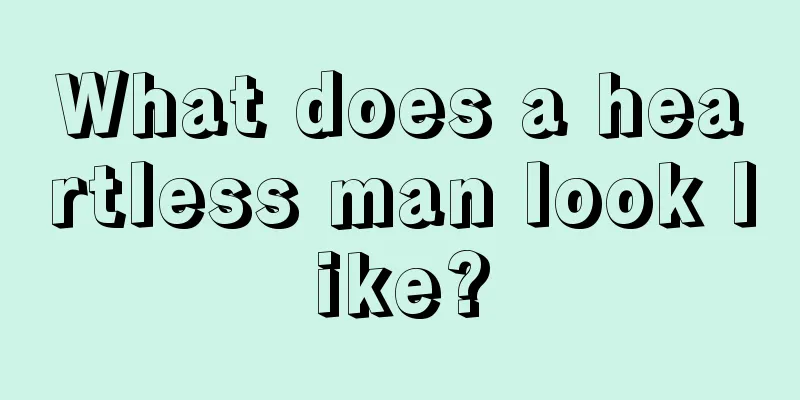 What does a heartless man look like?