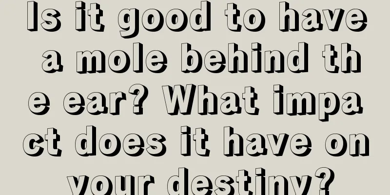 Is it good to have a mole behind the ear? What impact does it have on your destiny?
