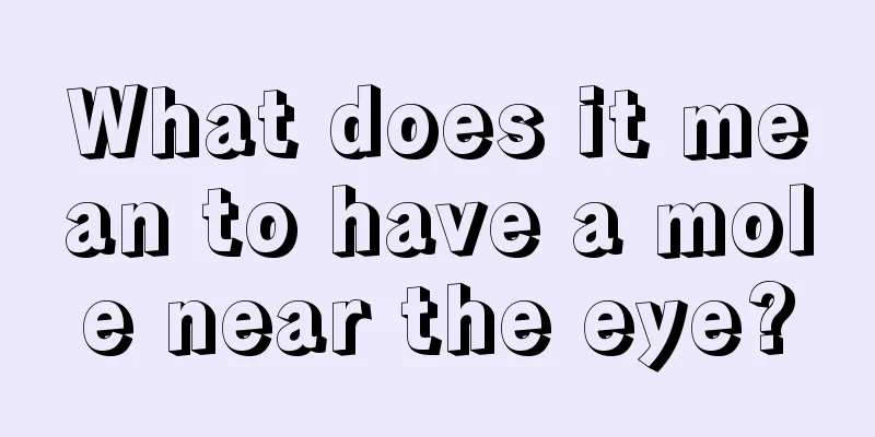What does it mean to have a mole near the eye?