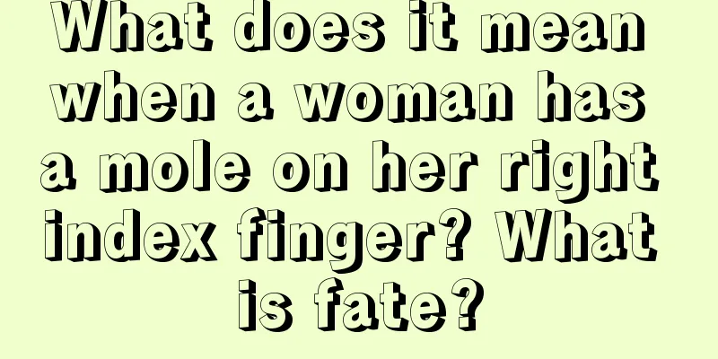What does it mean when a woman has a mole on her right index finger? What is fate?