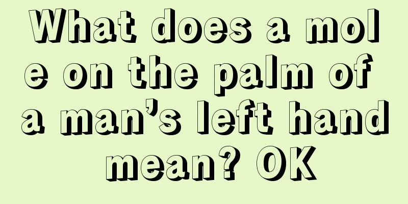 What does a mole on the palm of a man’s left hand mean? OK