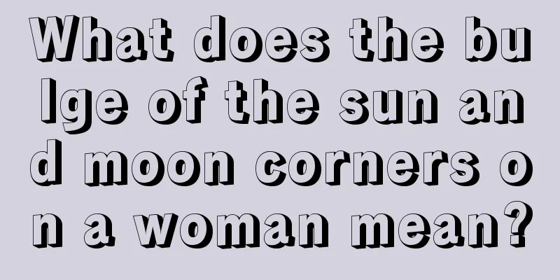 What does the bulge of the sun and moon corners on a woman mean?