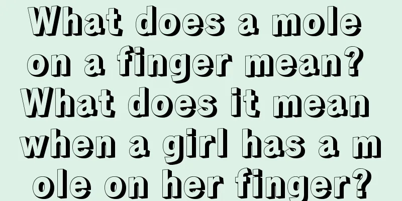 What does a mole on a finger mean? What does it mean when a girl has a mole on her finger?