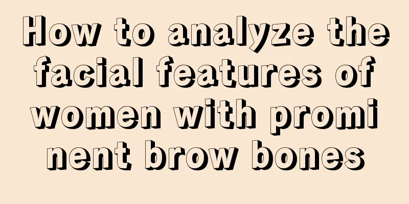 How to analyze the facial features of women with prominent brow bones