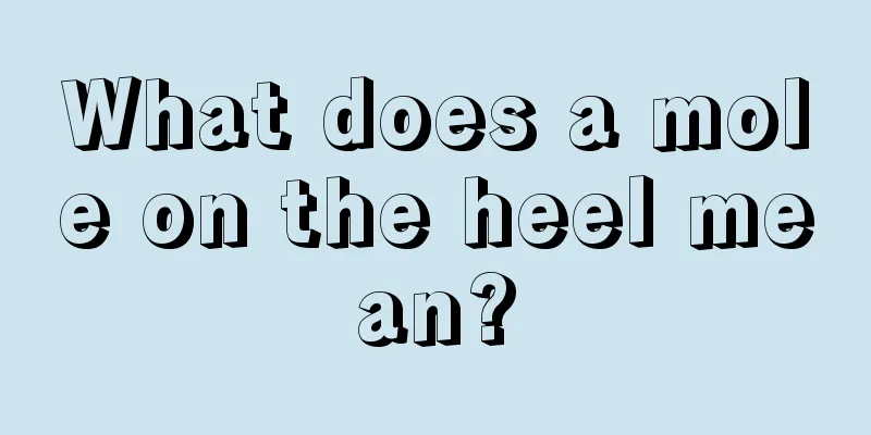What does a mole on the heel mean?