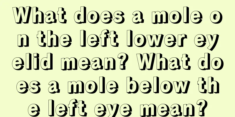 What does a mole on the left lower eyelid mean? What does a mole below the left eye mean?