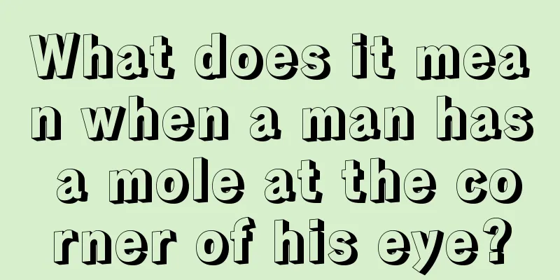 What does it mean when a man has a mole at the corner of his eye?