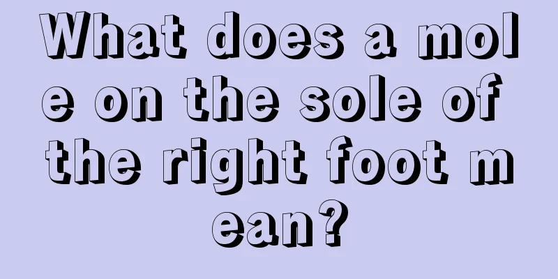 What does a mole on the sole of the right foot mean?