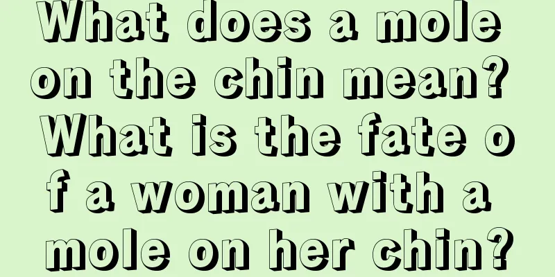 What does a mole on the chin mean? What is the fate of a woman with a mole on her chin?