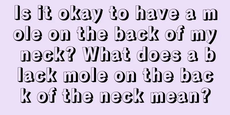 Is it okay to have a mole on the back of my neck? What does a black mole on the back of the neck mean?