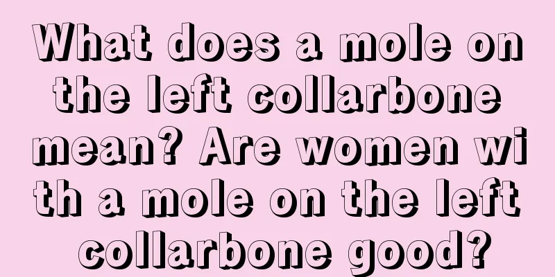 What does a mole on the left collarbone mean? Are women with a mole on the left collarbone good?