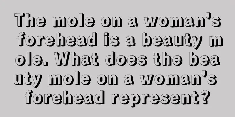 The mole on a woman’s forehead is a beauty mole. What does the beauty mole on a woman’s forehead represent?