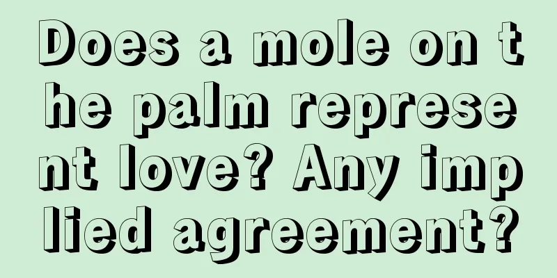Does a mole on the palm represent love? Any implied agreement?