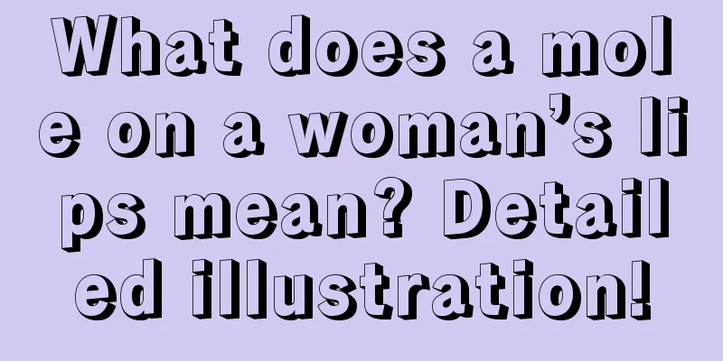 What does a mole on a woman’s lips mean? Detailed illustration!
