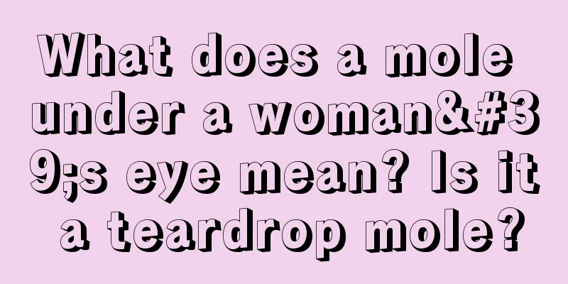 What does a mole under a woman's eye mean? Is it a teardrop mole?