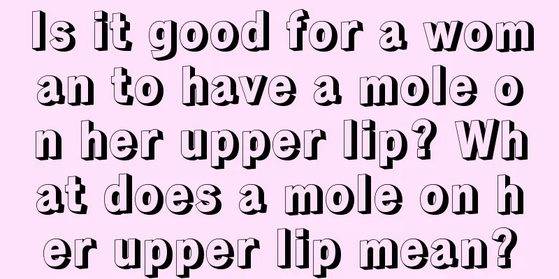 Is it good for a woman to have a mole on her upper lip? What does a mole on her upper lip mean?