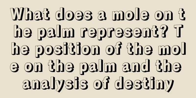 What does a mole on the palm represent? The position of the mole on the palm and the analysis of destiny