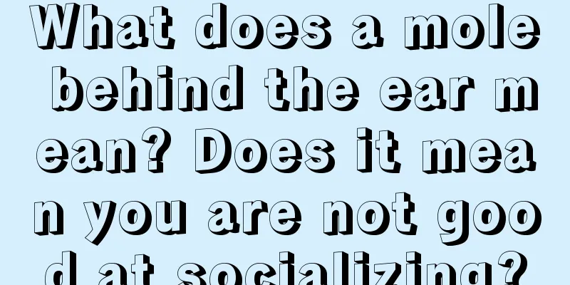What does a mole behind the ear mean? Does it mean you are not good at socializing?