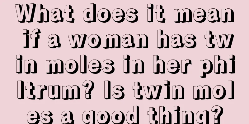 What does it mean if a woman has twin moles in her philtrum? Is twin moles a good thing?