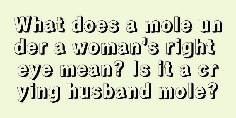 What does a mole under a woman’s right eye mean? Is it a crying husband mole?