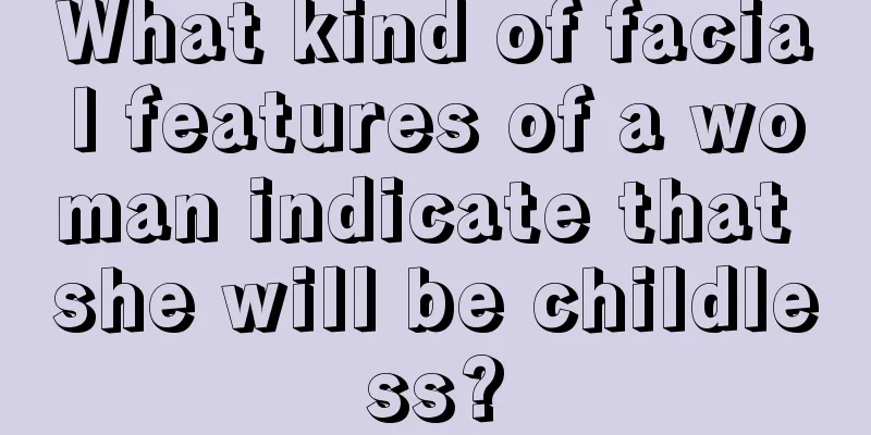 What kind of facial features of a woman indicate that she will be childless?