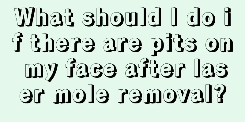 What should I do if there are pits on my face after laser mole removal?