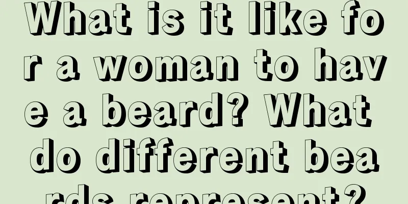 What is it like for a woman to have a beard? What do different beards represent?
