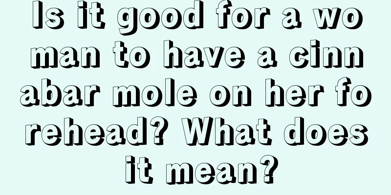 Is it good for a woman to have a cinnabar mole on her forehead? What does it mean?