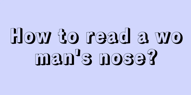 How to read a woman's nose?