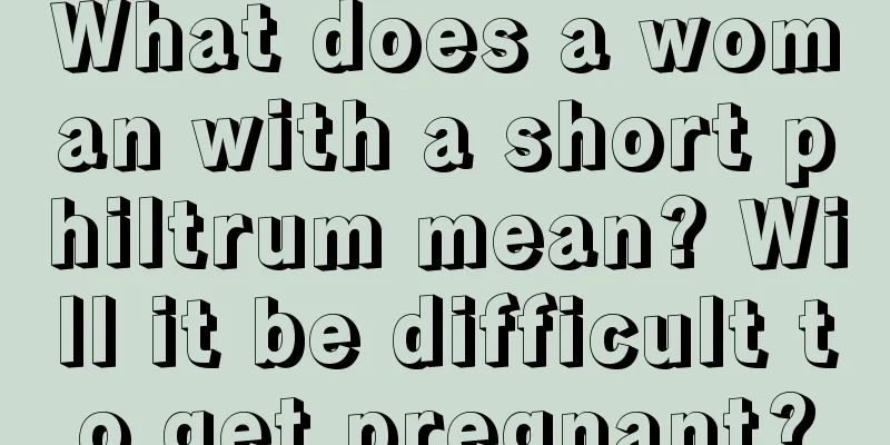 What does a woman with a short philtrum mean? Will it be difficult to get pregnant?