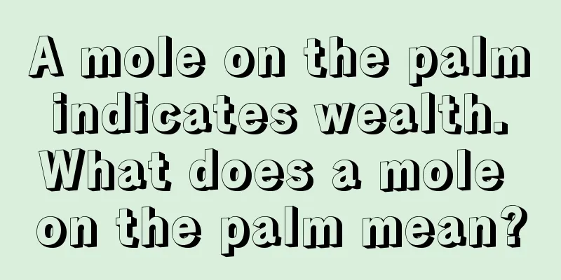 A mole on the palm indicates wealth. What does a mole on the palm mean?