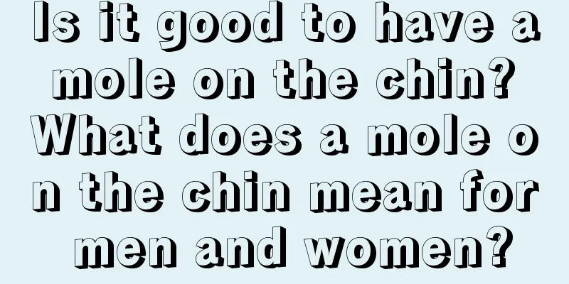 Is it good to have a mole on the chin? What does a mole on the chin mean for men and women?