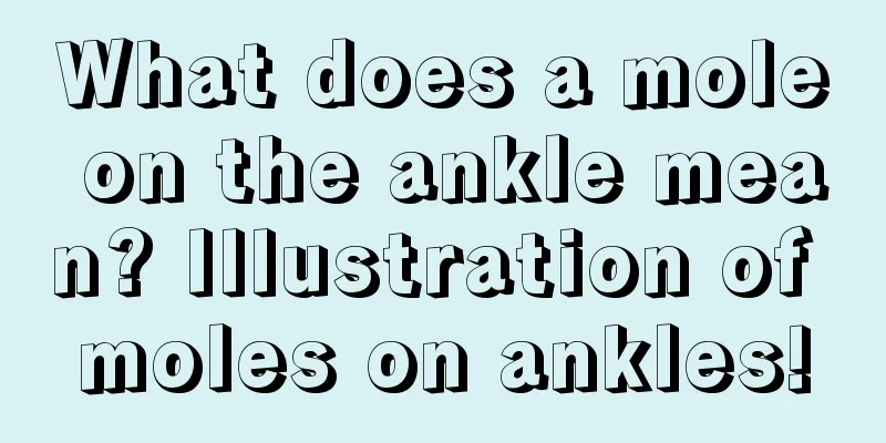 What does a mole on the ankle mean? Illustration of moles on ankles!