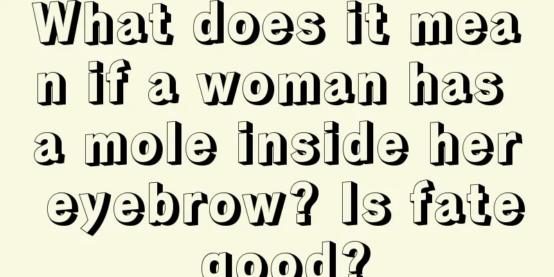 What does it mean if a woman has a mole inside her eyebrow? Is fate good?