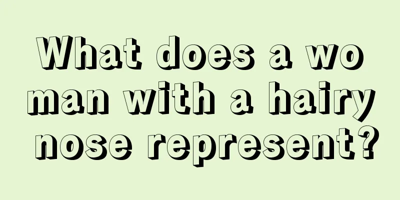 What does a woman with a hairy nose represent?