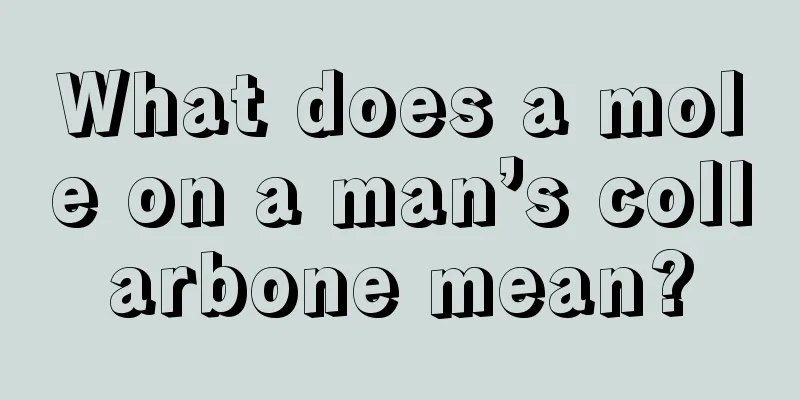 What does a mole on a man’s collarbone mean?