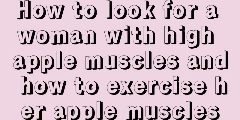 How to look for a woman with high apple muscles and how to exercise her apple muscles