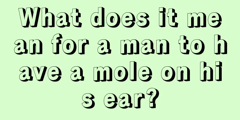 What does it mean for a man to have a mole on his ear?