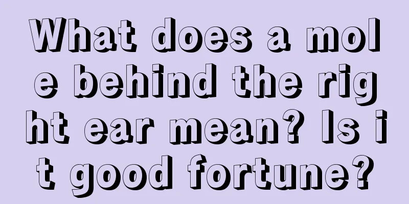 What does a mole behind the right ear mean? Is it good fortune?
