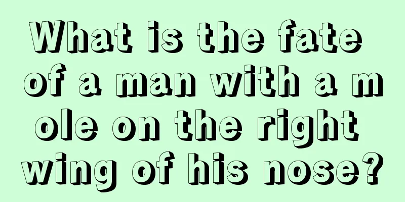 What is the fate of a man with a mole on the right wing of his nose?
