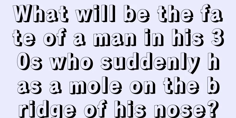 What will be the fate of a man in his 30s who suddenly has a mole on the bridge of his nose?