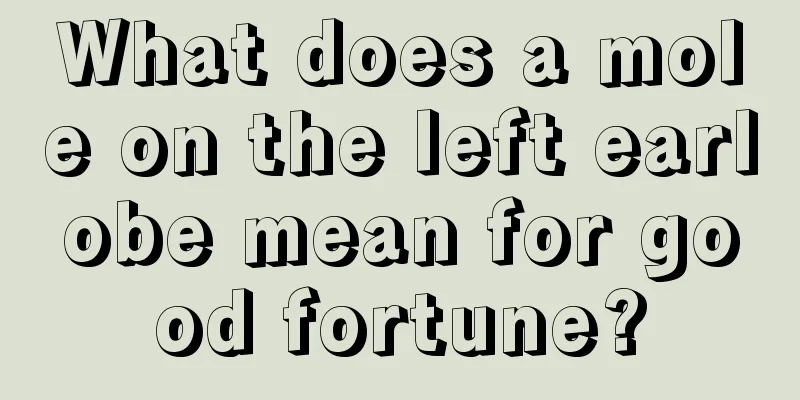 What does a mole on the left earlobe mean for good fortune?