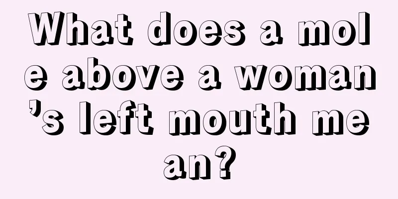 What does a mole above a woman’s left mouth mean?