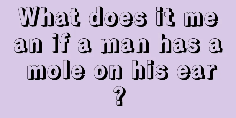 What does it mean if a man has a mole on his ear?
