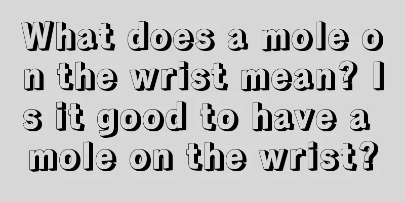 What does a mole on the wrist mean? Is it good to have a mole on the wrist?