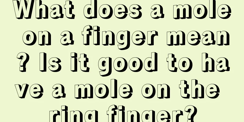 What does a mole on a finger mean? Is it good to have a mole on the ring finger?