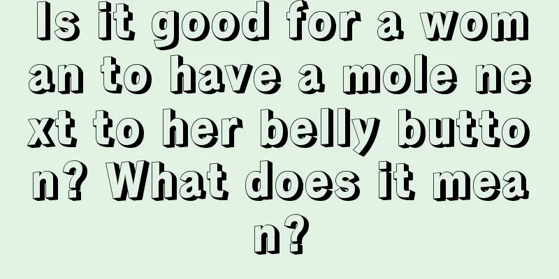 Is it good for a woman to have a mole next to her belly button? What does it mean?