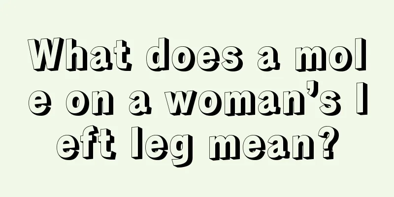 What does a mole on a woman’s left leg mean?