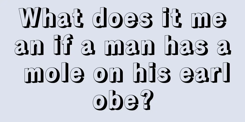 What does it mean if a man has a mole on his earlobe?